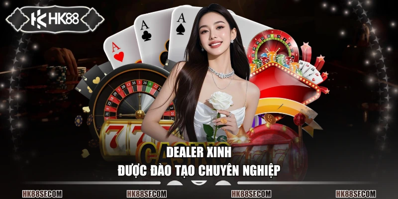 Dealer xinh được đào tạo chuyên nghiệp