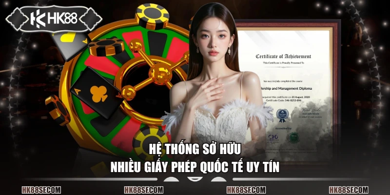 Hệ thống sở hữu nhiều giấy phép quốc tế uy tín