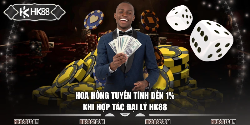 Hoa hồng tuyến tính đến 1% khi hợp tác đại lý HK88