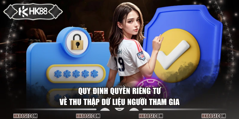 Quy định quyền riêng tư về thu thập dữ liệu người tham gia