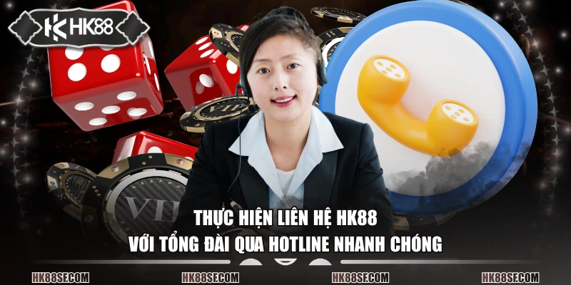 Thực hiện liên hệ HK88 với tổng đài qua hotline nhanh chóng