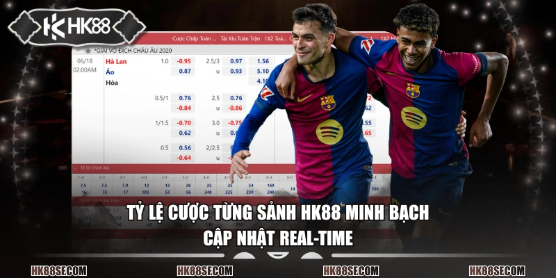 Tỷ lệ cược từng sảnh HK88 minh bạch, cập nhật real-time