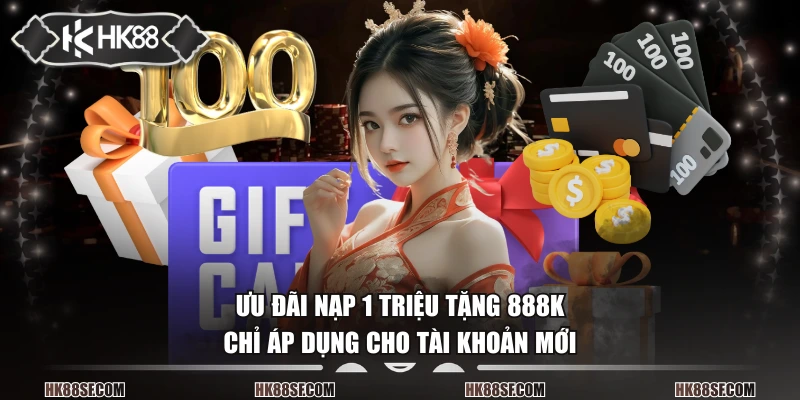 Ưu đãi nạp 1 triệu tặng 888K chỉ áp dụng cho tài khoản mới